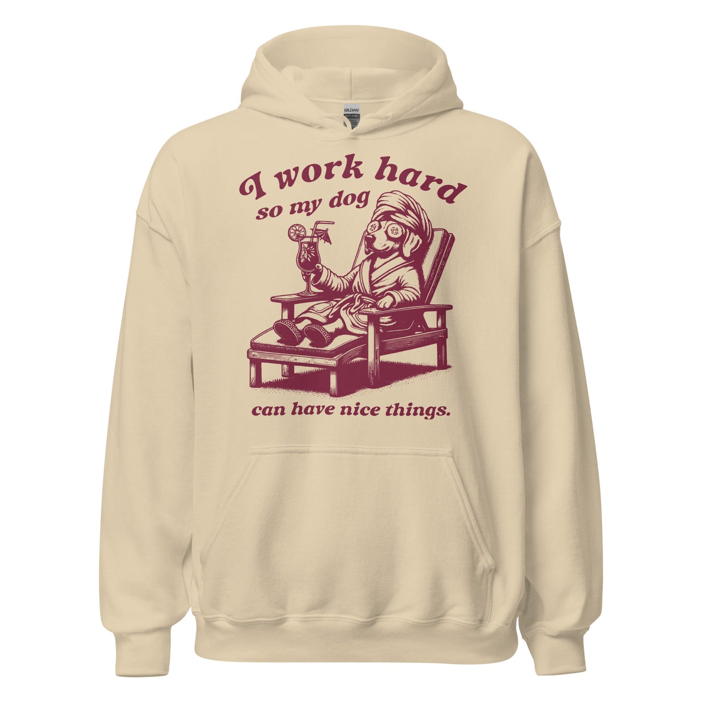 I Work Hard So My Dog Can Have Nice Things Hoodie