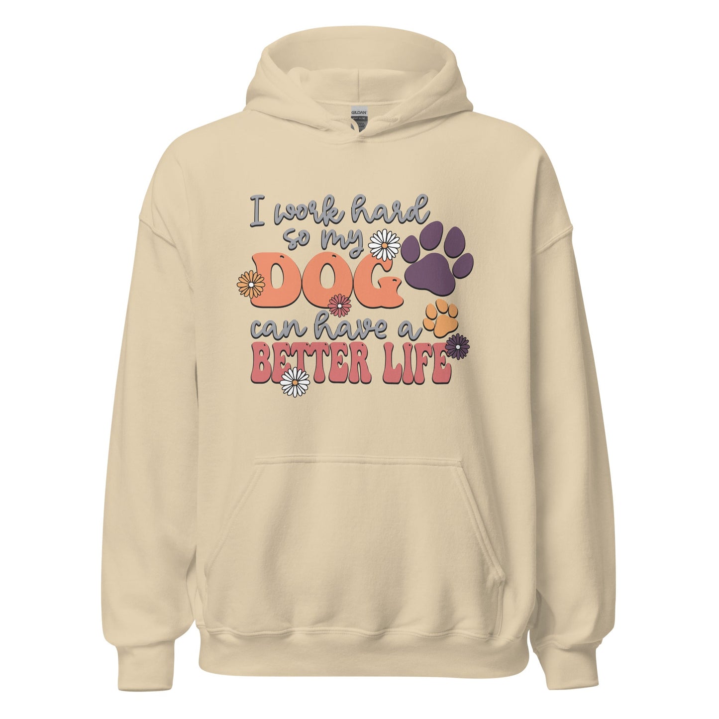 I Work Hard So My Dog Can Have a Better Life Hoodie