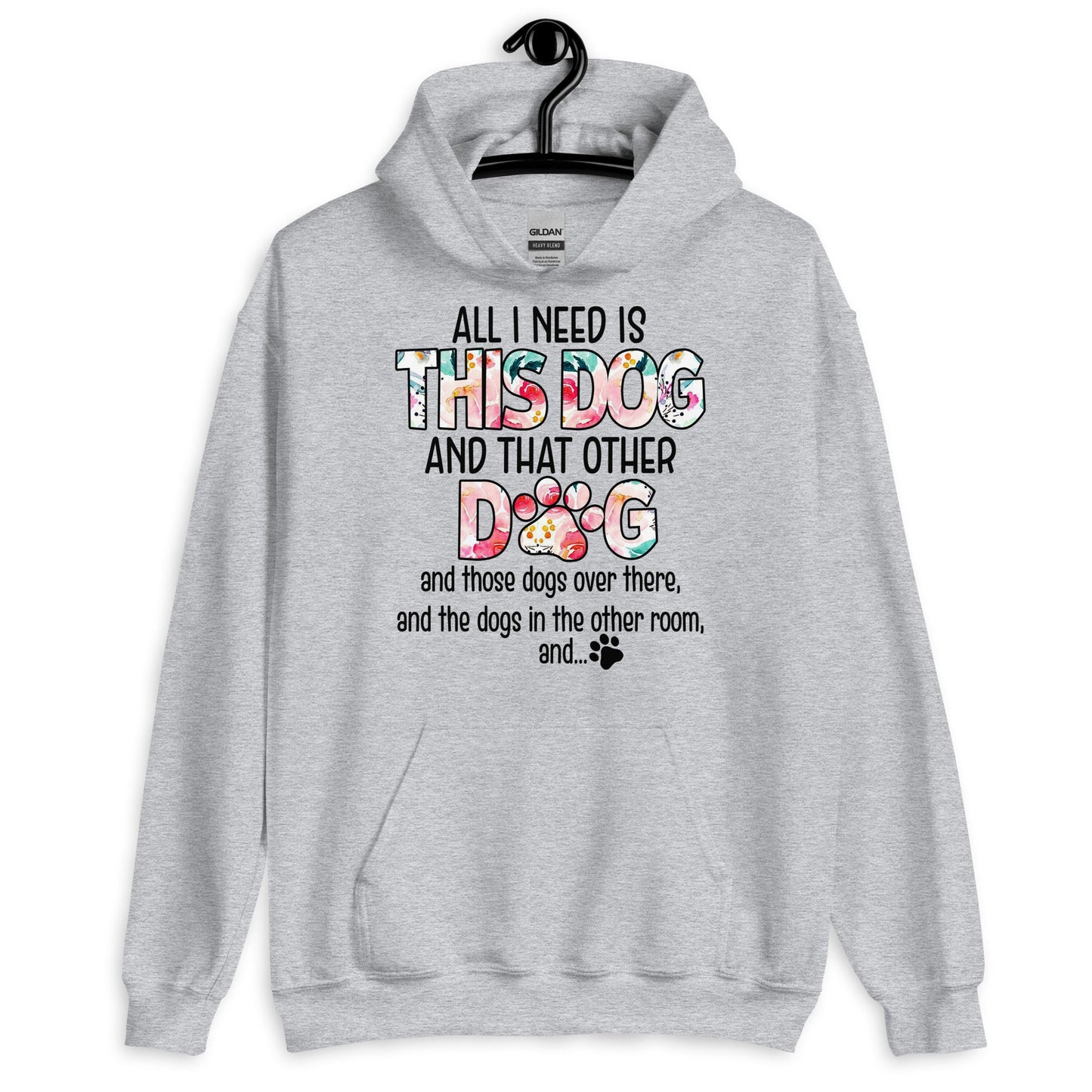 All I Need is This Dog and That Other Dog Hoodie