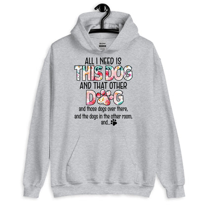 All I Need is This Dog and That Other Dog Hoodie