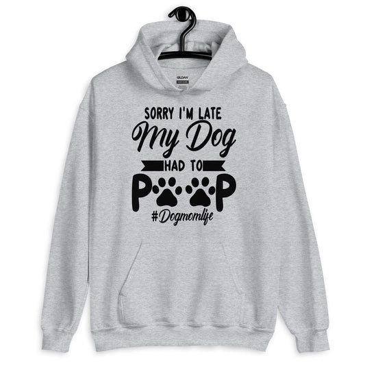 Sorry I'm Late My Dog Had to Poop Hoodie