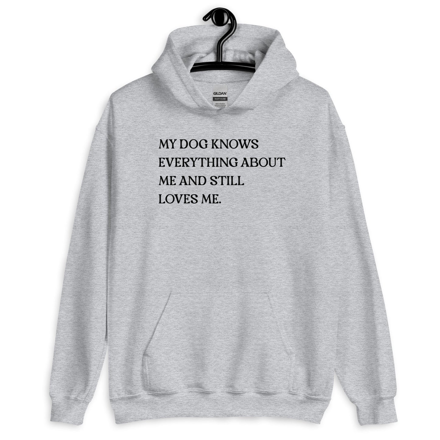 My Dog Knows Everything About Me and Still Loves Me Unisex Hoodie