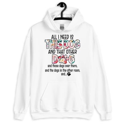 All I Need is This Dog and That Other Dog Hoodie