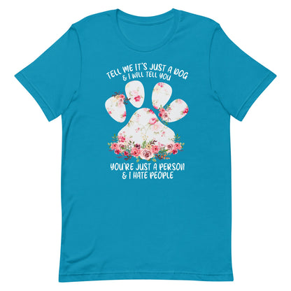 Tell Me It's Just a Dog T-Shirt