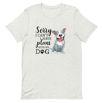 Sorry I Can't I Have Plans with My Dog T-Shirt