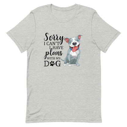 Sorry I Can't I Have Plans with My Dog T-Shirt