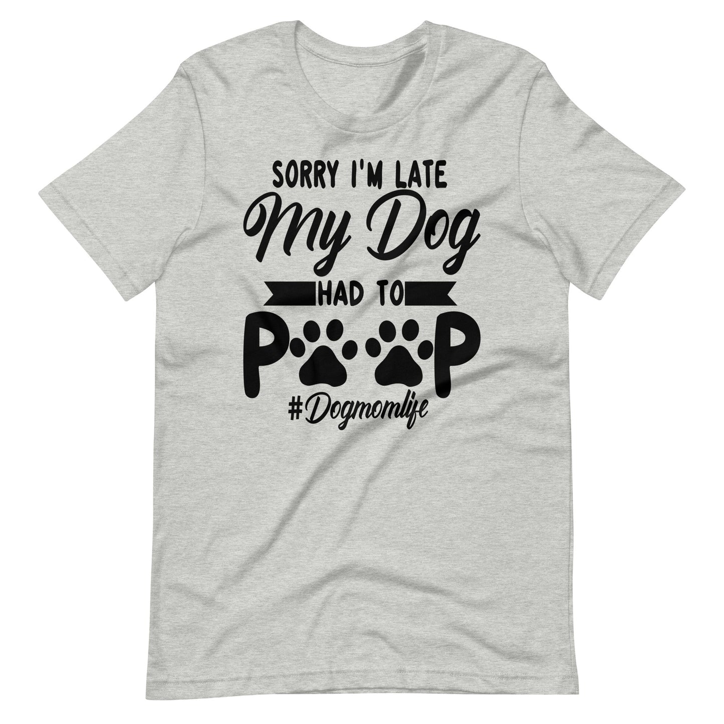 Sorry I'm Late My Dog Had to Poop T-Shirt