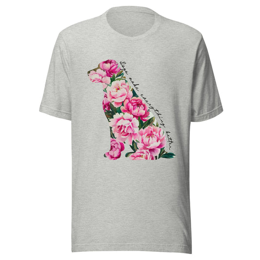 Dogs Make Everything Better T-Shirt for Dog Mom