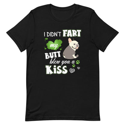 I Didn't Fart Blew You a Kiss T-Shirt