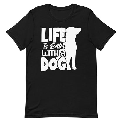 Life is Better with a Dog T-Shirt