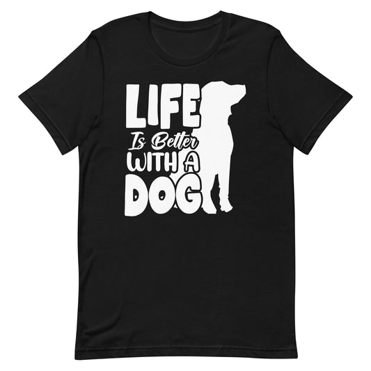 Life is Better with a Dog T-Shirt