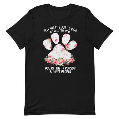 Tell Me It's Just a Dog T-Shirt
