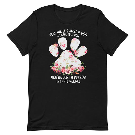 Tell Me It's Just a Dog T-Shirt