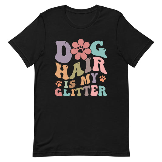 Dog Hair is My Glitter T-Shirt