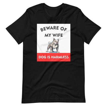 Beware of My Wife Dog is Harmless T-Shirt