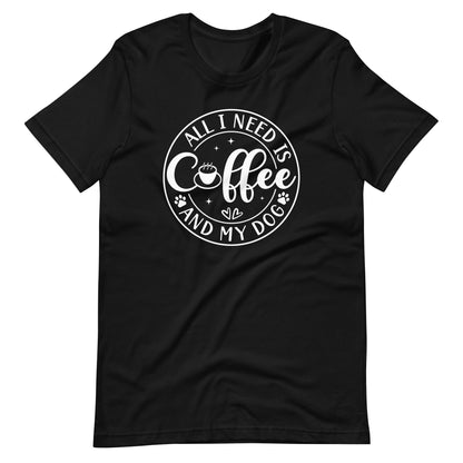 All I Need is Coffee & My Dog T-Shirt