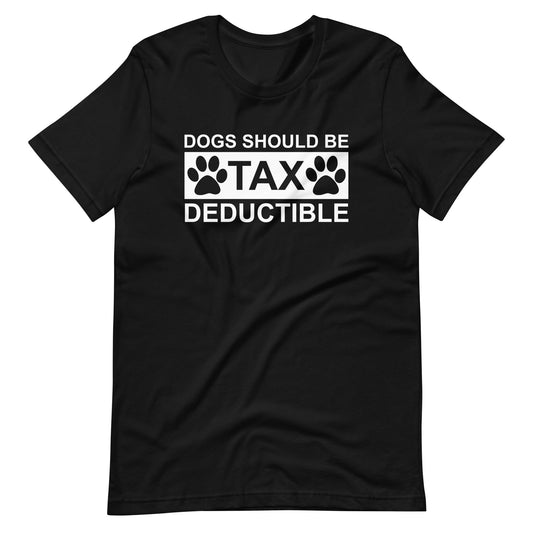 Dogs Should Be Tax Deductible T-Shirt