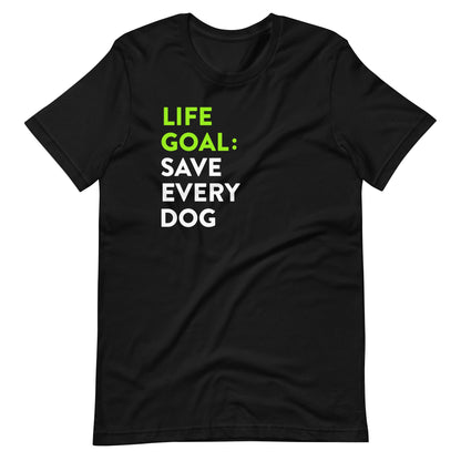 Life Goal Save Every Dog T-Shirt