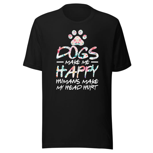 Dogs Make Me Happy Humans Make My Head Hurt T-shirt