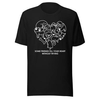 Some Friends Fill Your Heart Without Trying T-Shirt