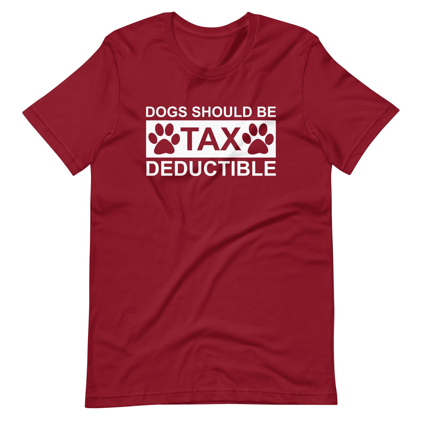 Dogs Should Be Tax Deductible T-Shirt