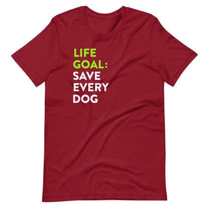 Life Goal Save Every Dog T-Shirt