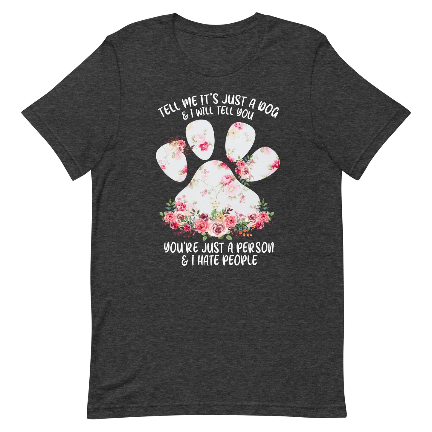 Tell Me It's Just a Dog T-Shirt