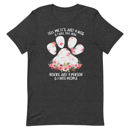 Tell Me It's Just a Dog T-Shirt
