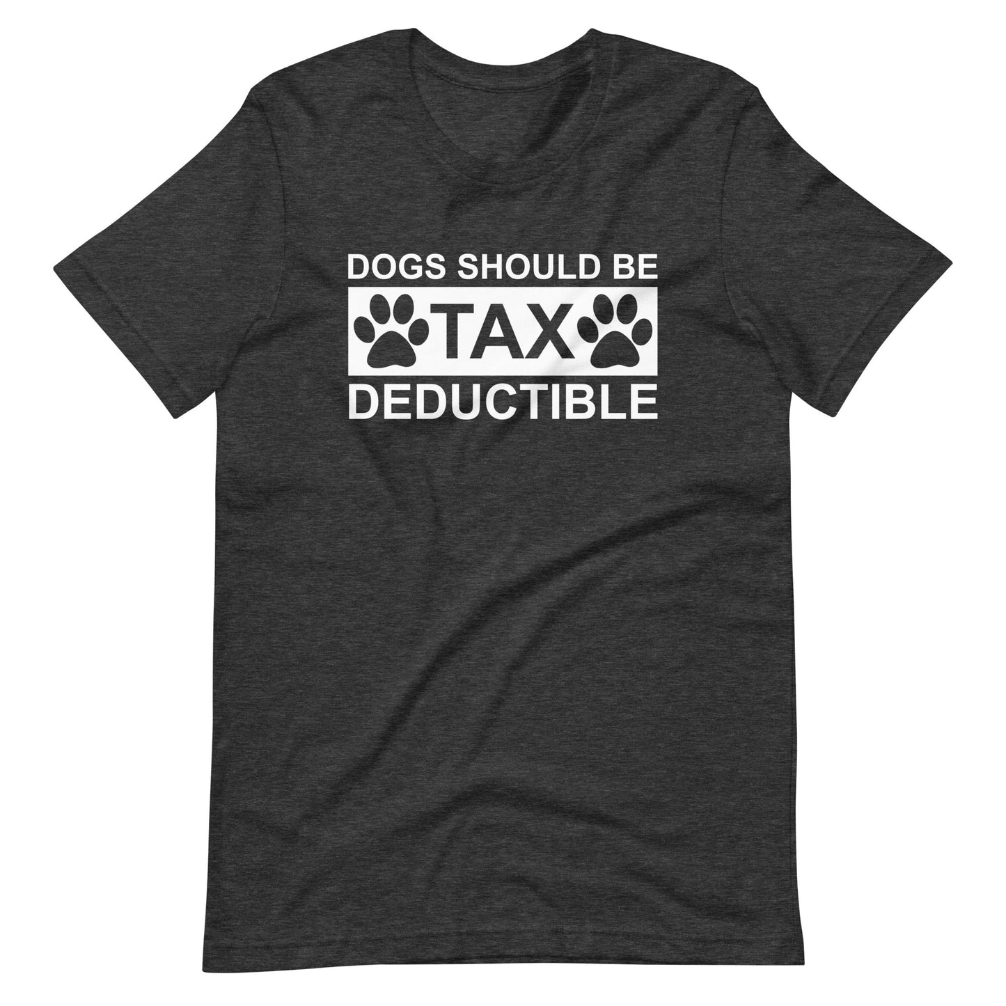 Dogs Should Be Tax Deductible T-Shirt