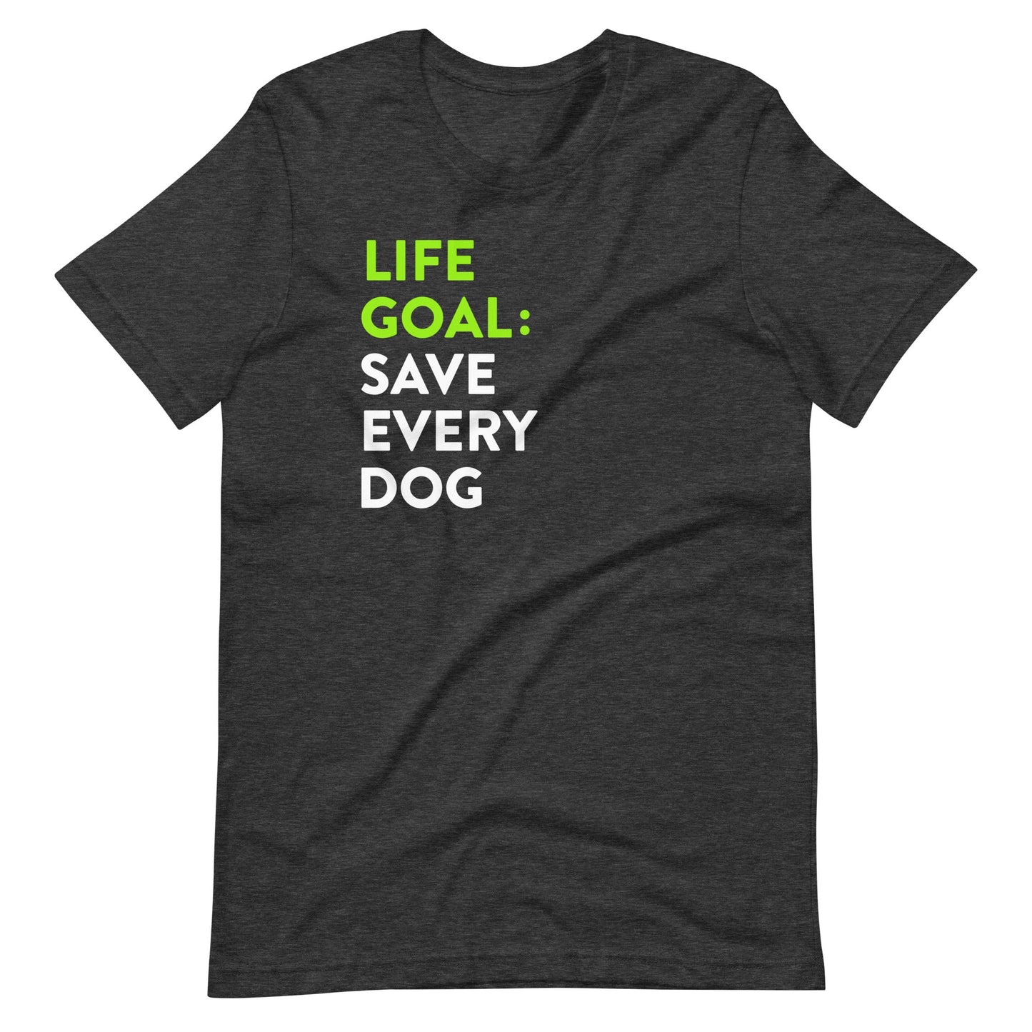 Life Goal Save Every Dog T-Shirt