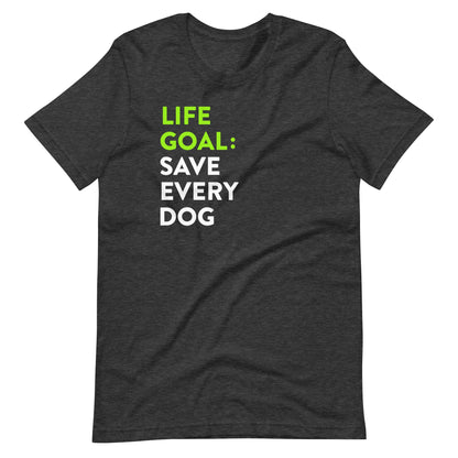 Life Goal Save Every Dog T-Shirt