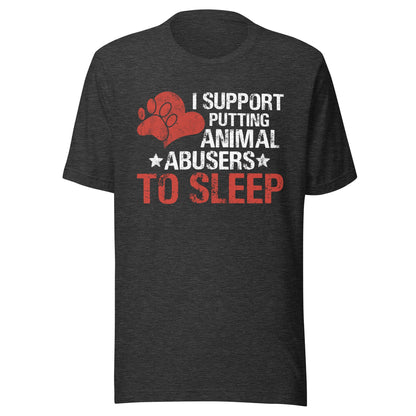 I Support Putting Animal Abusers to Sleep T-Shirt