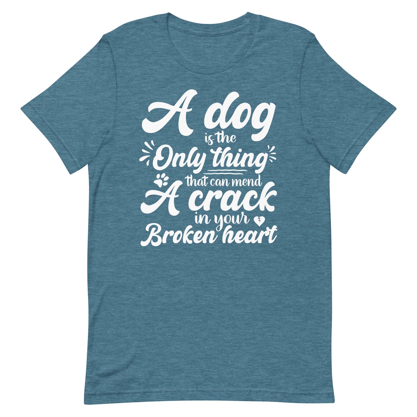 A Dog is the Only Thing that can mend a Crack in Your Broken Heart T-Shirt