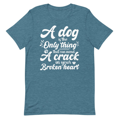 A Dog is the Only Thing that can mend a Crack in Your Broken Heart T-Shirt