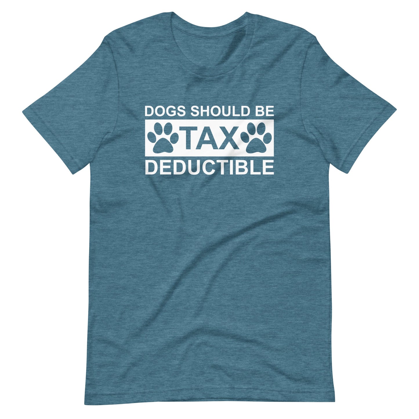 Dogs Should Be Tax Deductible T-Shirt
