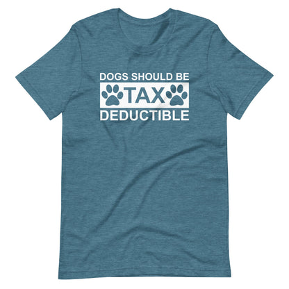 Dogs Should Be Tax Deductible T-Shirt