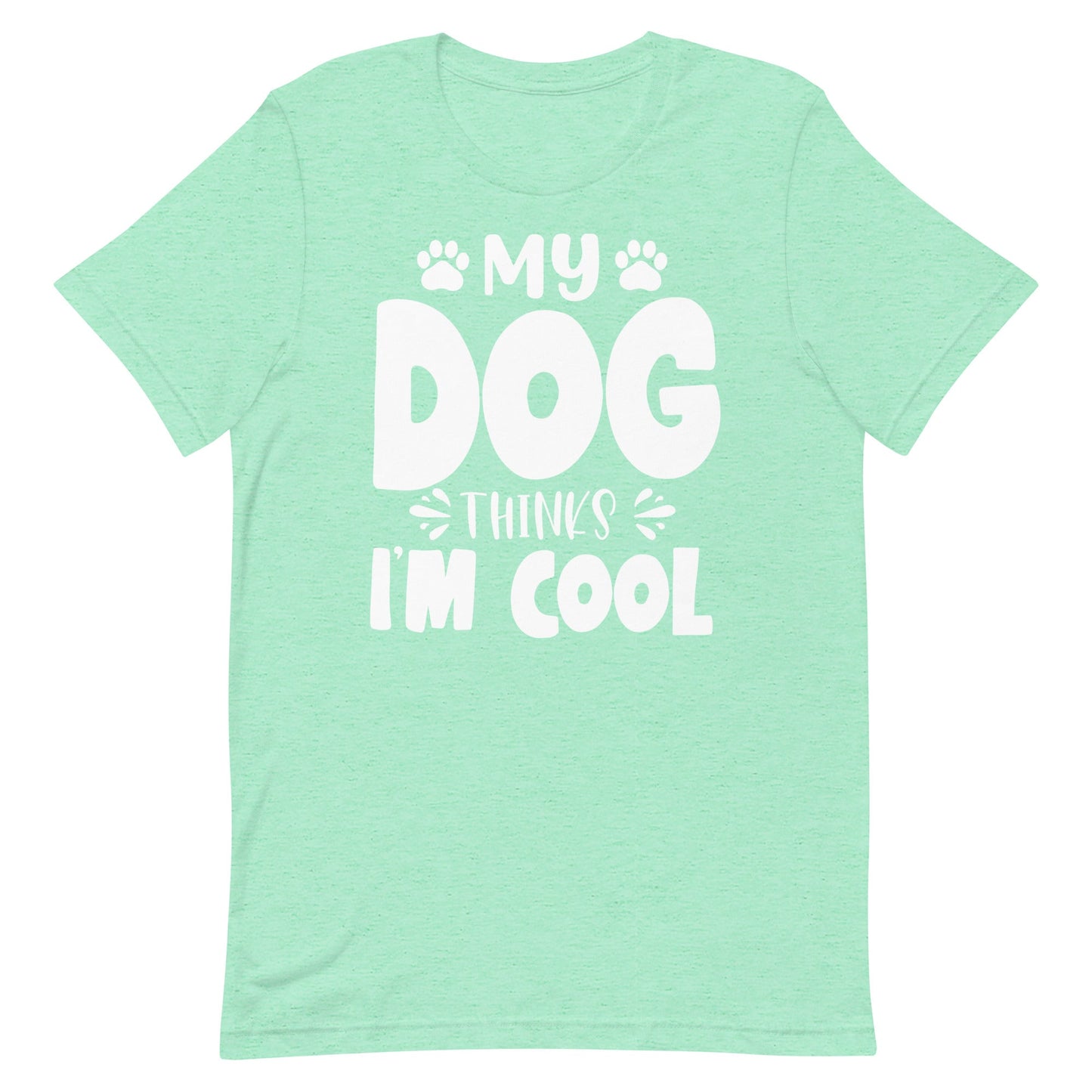 My Dog Thinks I Am Cool T-Shirt