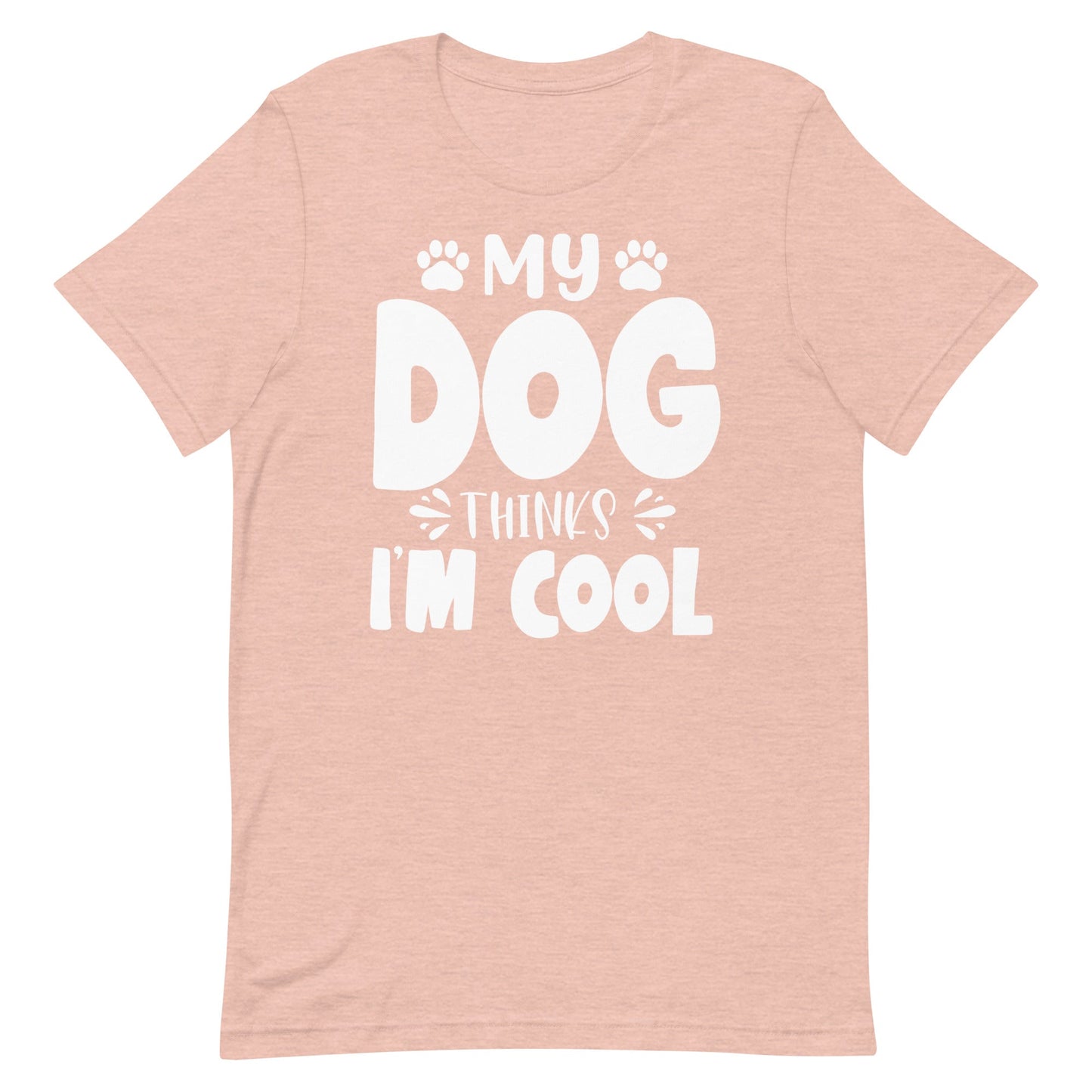 My Dog Thinks I Am Cool T-Shirt