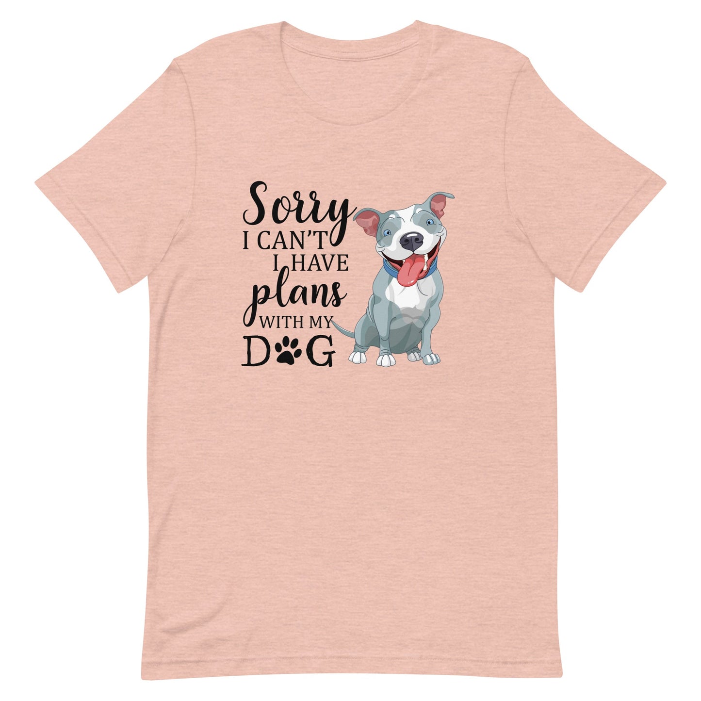 Sorry I Can't I Have Plans with My Dog T-Shirt