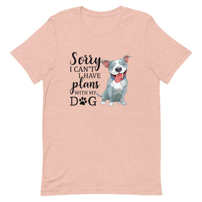 Sorry I Can't I Have Plans with My Dog T-Shirt