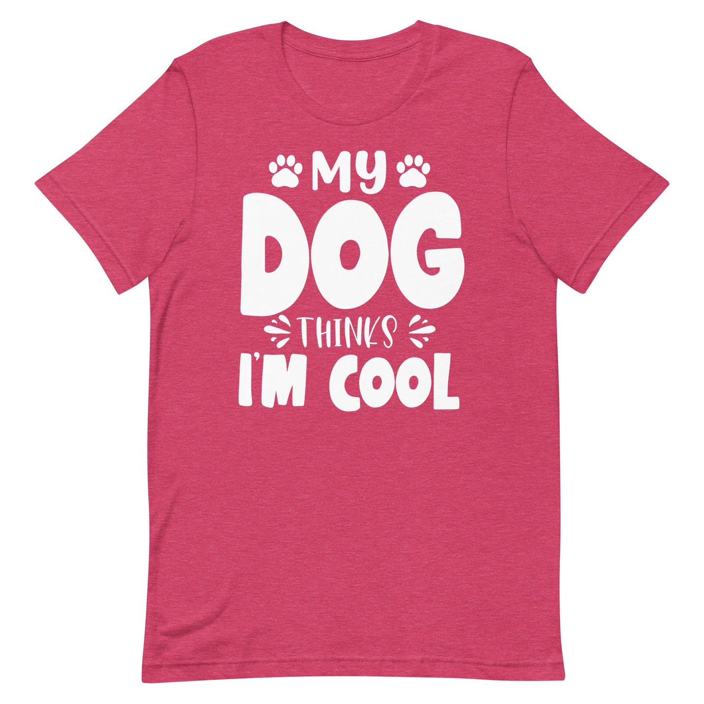 My Dog Thinks I Am Cool T-Shirt