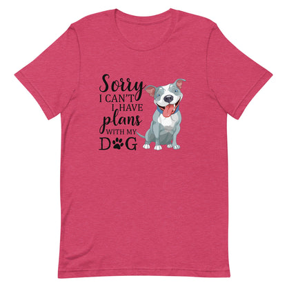 Sorry I Can't I Have Plans with My Dog T-Shirt