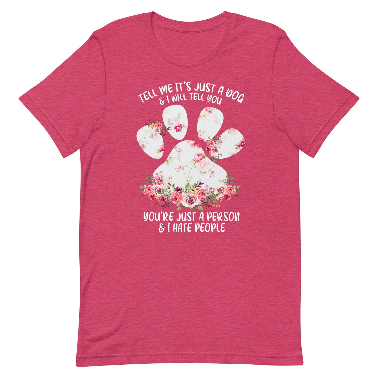 Tell Me It's Just a Dog T-Shirt