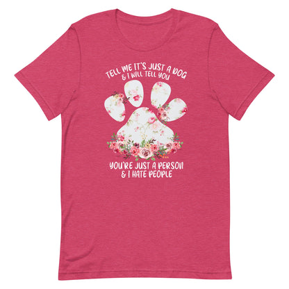 Tell Me It's Just a Dog T-Shirt