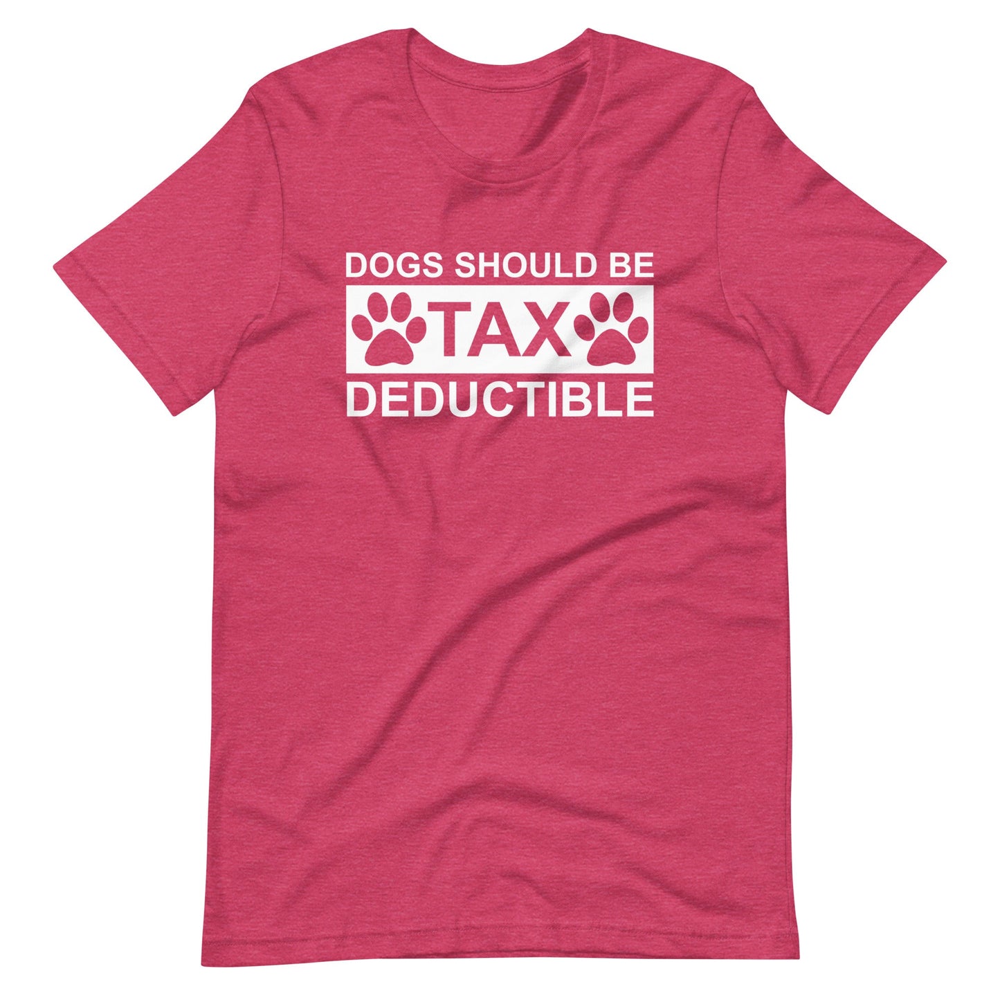 Dogs Should Be Tax Deductible T-Shirt