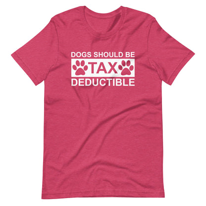 Dogs Should Be Tax Deductible T-Shirt