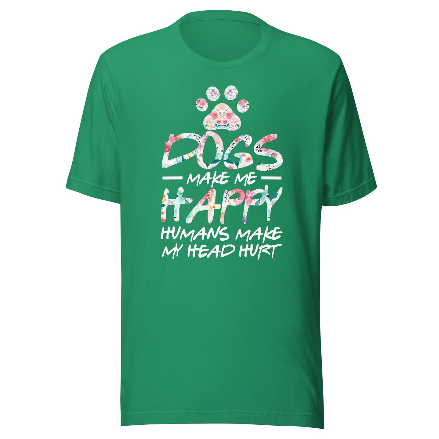 Dogs Make Me Happy Humans Make My Head Hurt T-shirt