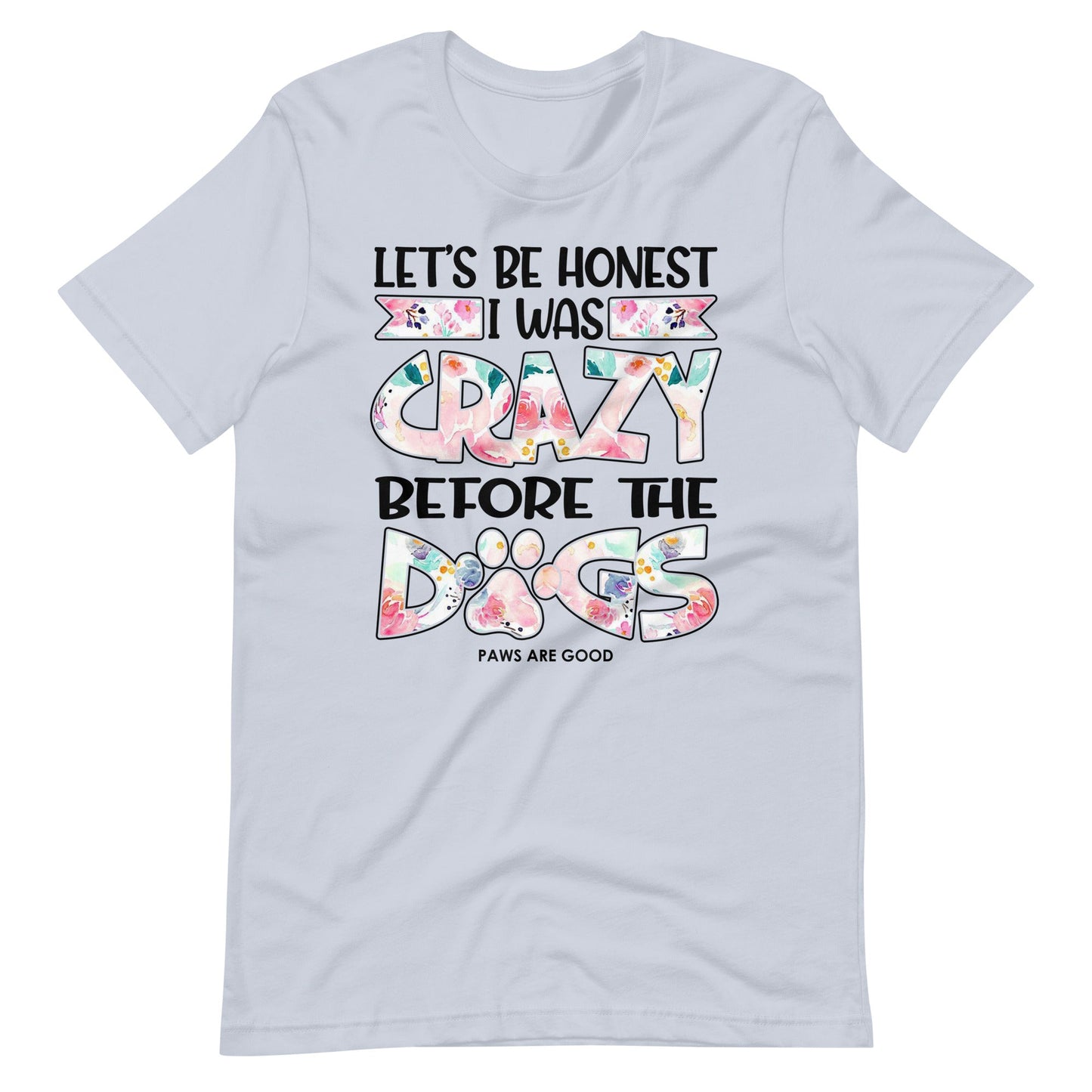 Let's Be Honest I Was Crazy Before The Dogs T-Shirt