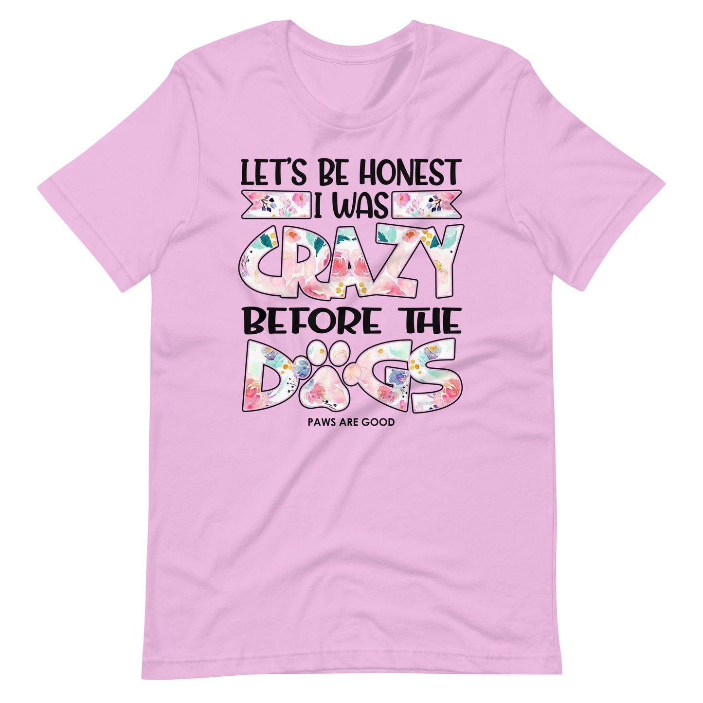 Let's Be Honest I Was Crazy Before The Dogs T-Shirt