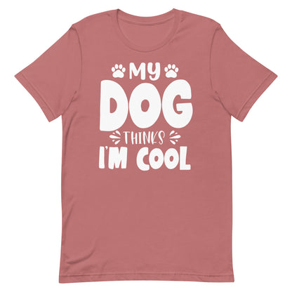 My Dog Thinks I Am Cool T-Shirt